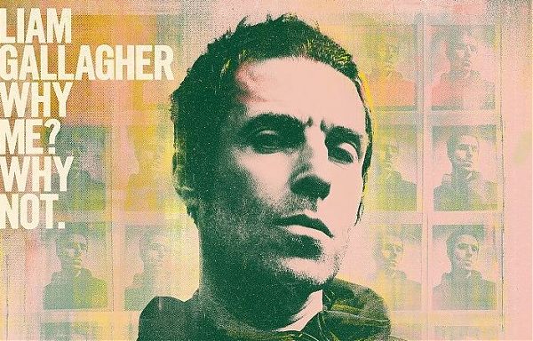LIAM GALLAGHER TORNA CON IL NUOVO ALBUM “WHY ME? WHY NOT”